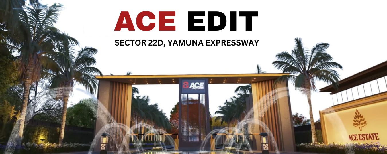 Ace Edit Sector 22D Noida – Redefining Luxury Living on the Yamuna Expressway